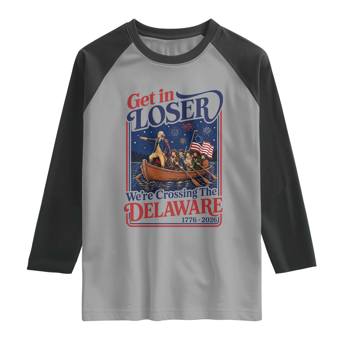 Get In Loser We're Crossing The Delaware 1776 to 2026 Retro Raglan Shirt Funny George Washington Patriotic Fireworks Semiquincentennial