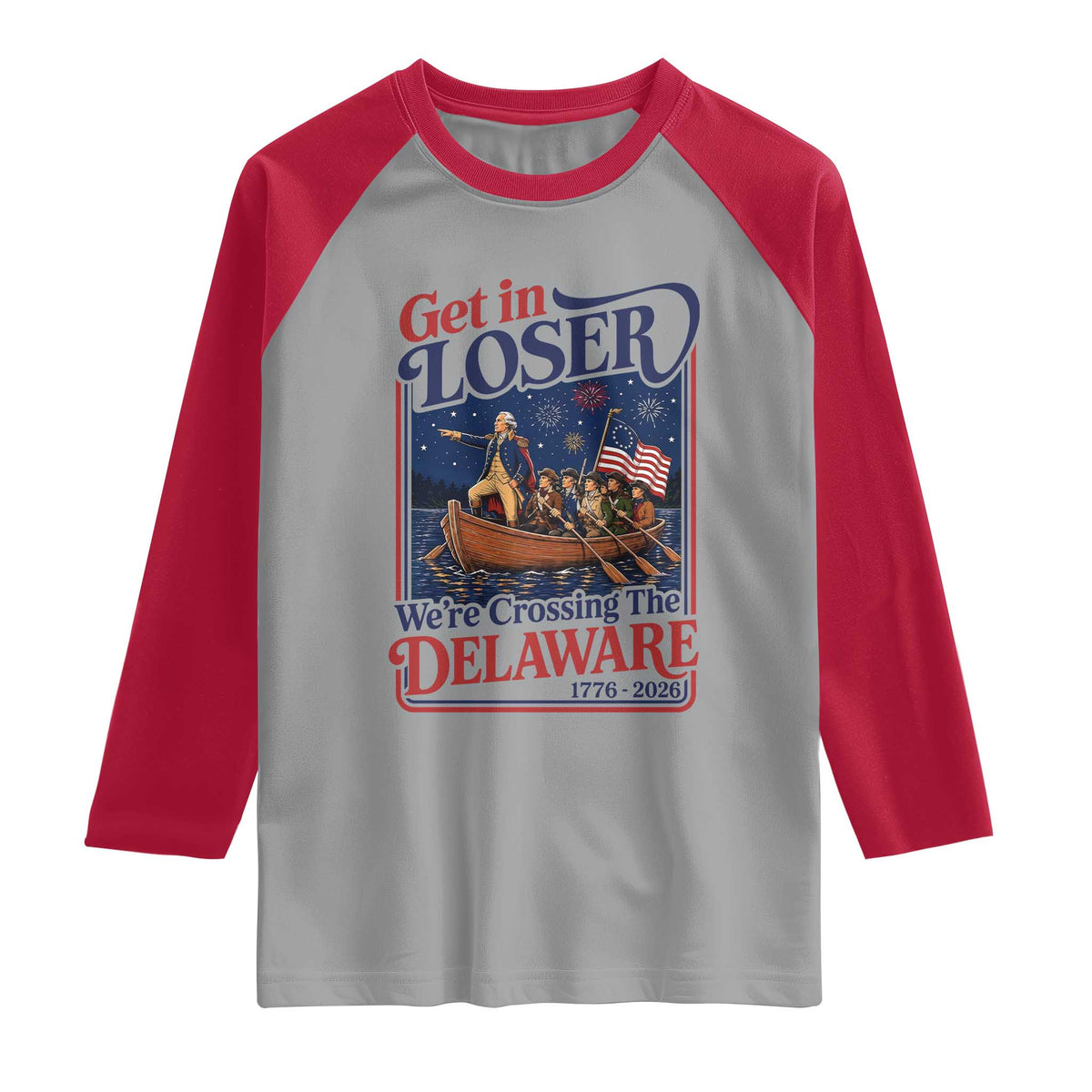 Get In Loser We're Crossing The Delaware 1776 to 2026 Retro Raglan Shirt Funny George Washington Patriotic Fireworks Semiquincentennial