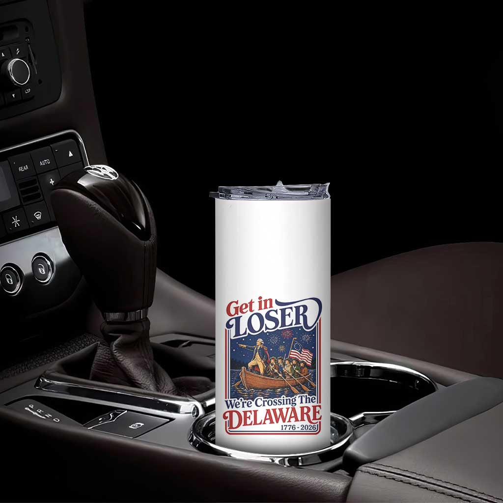 Get In Loser We're Crossing The Delaware 1776 to 2026 Retro Skinny Tumbler Funny George Washington Patriotic Fireworks Semiquincentennial
