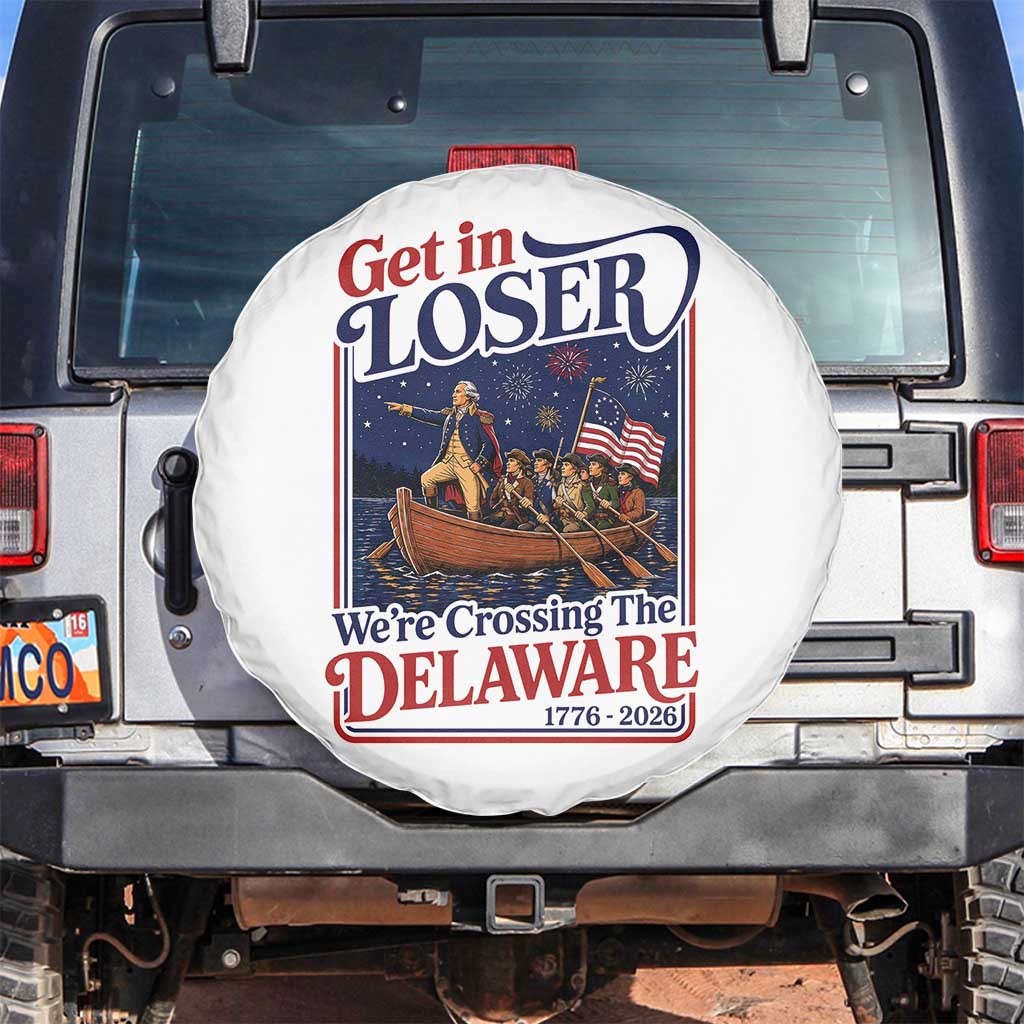 Get In Loser We're Crossing The Delaware 1776 to 2026 Retro Spare Tire Cover Funny George Washington Patriotic Fireworks Semiquincentennial TS02 No hole White Print Your Wear
