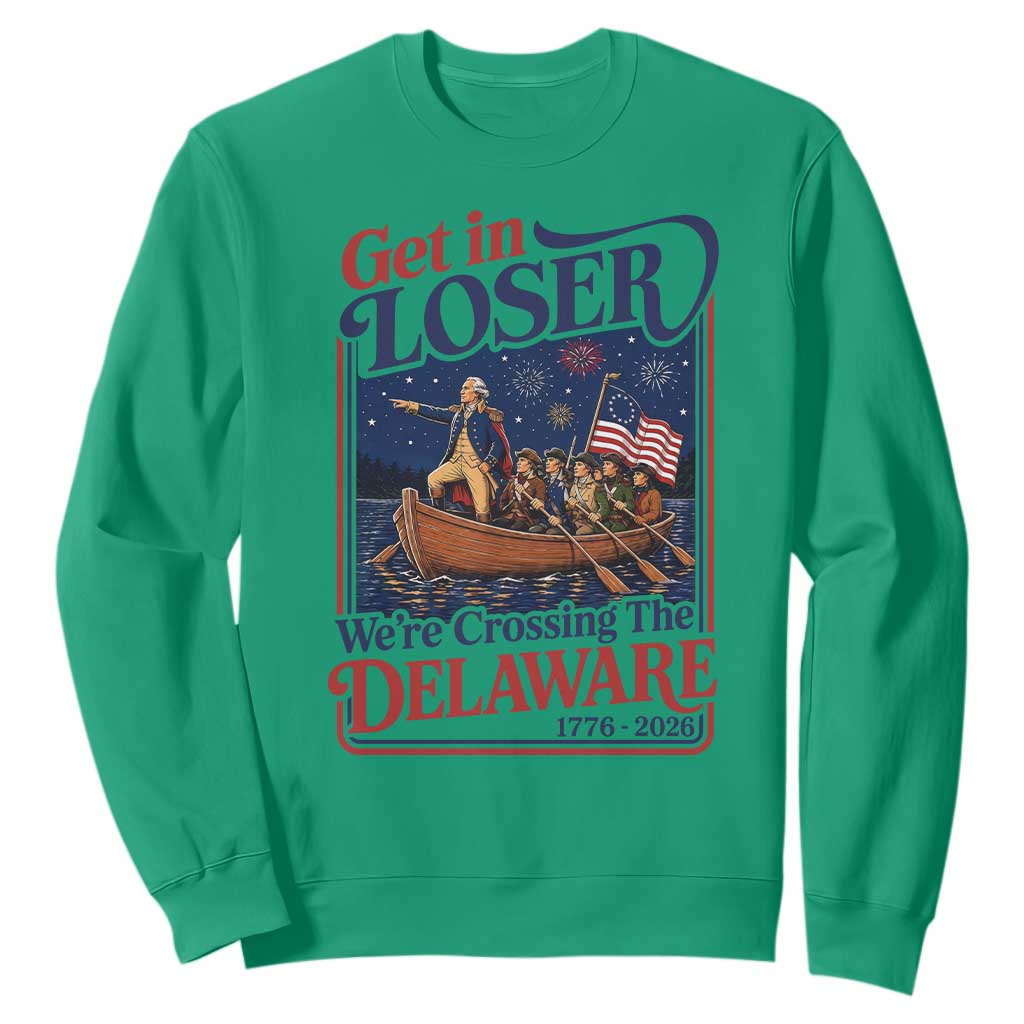 Get In Loser We're Crossing The Delaware 1776 to 2026 Retro Sweatshirt Funny George Washington Patriotic Fireworks Semiquincentennial