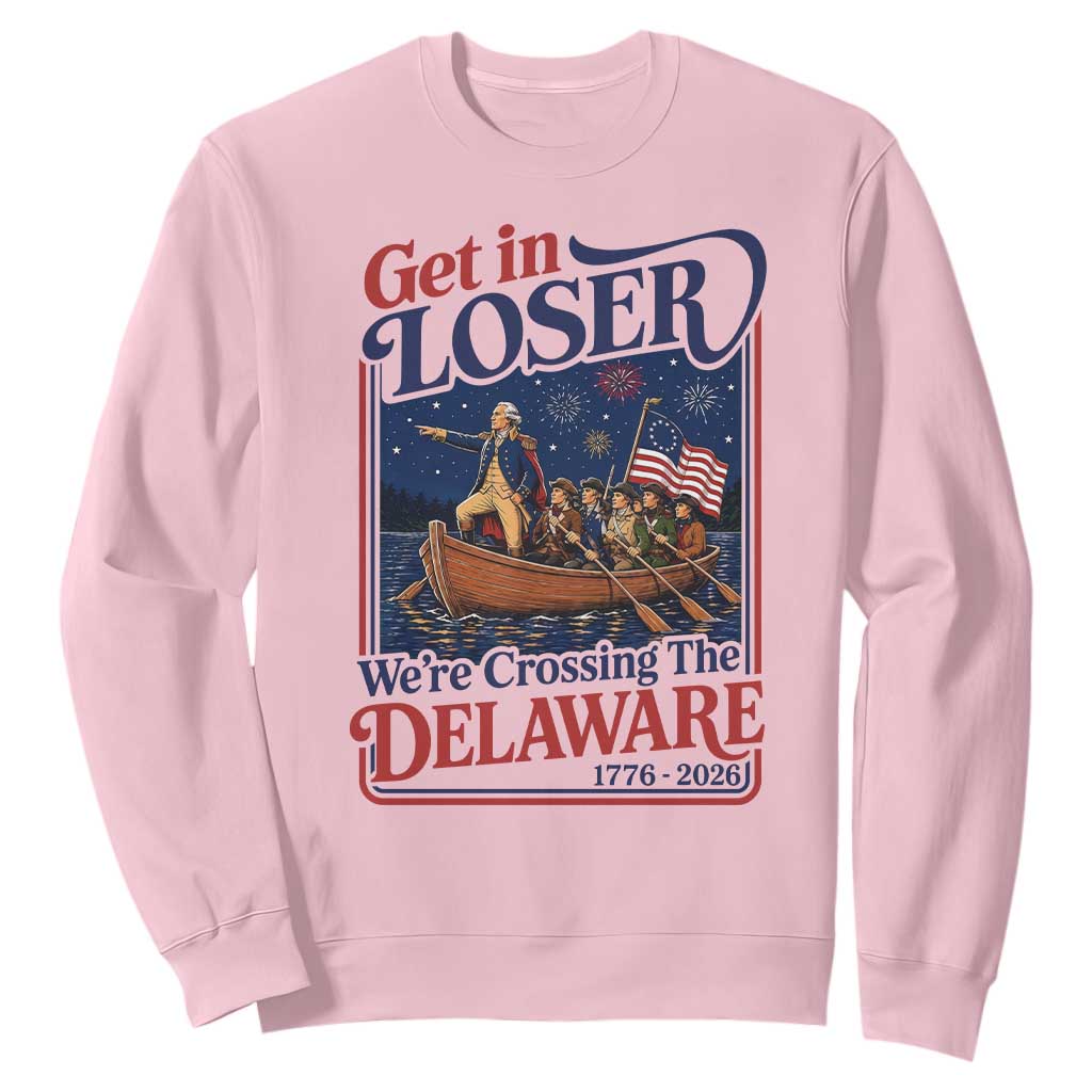 Get In Loser We're Crossing The Delaware 1776 to 2026 Retro Sweatshirt Funny George Washington Patriotic Fireworks Semiquincentennial