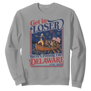 Get In Loser We're Crossing The Delaware 1776 to 2026 Retro Sweatshirt Funny George Washington Patriotic Fireworks Semiquincentennial