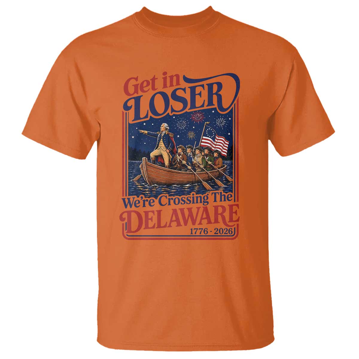 Get In Loser We're Crossing The Delaware 1776 to 2026 Retro T Shirt Funny George Washington Patriotic Fireworks Semiquincentennial