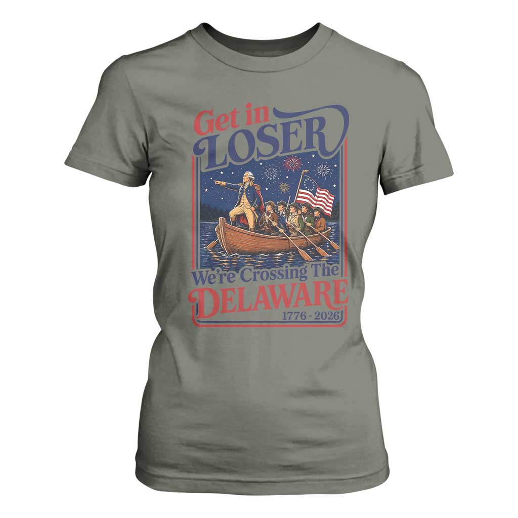 Get In Loser We're Crossing The Delaware 1776 to 2026 Retro T Shirt For Women Funny George Washington Patriotic Fireworks Semiquincentennial
