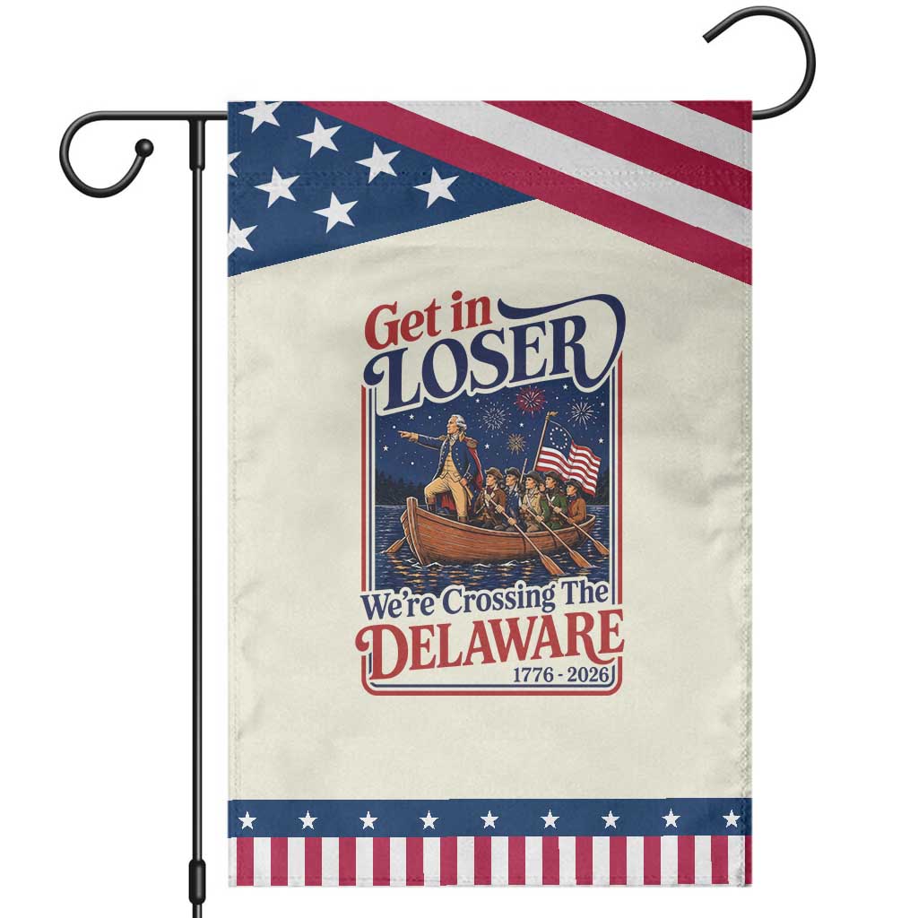 Get In Loser We're Crossing The Delaware 1776 to 2026 Retro Patriotic Garden Flag Funny George Washington Fireworks Semiquincentennial