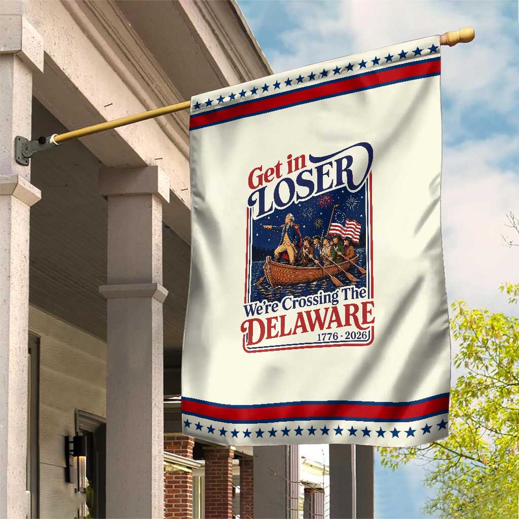Get In Loser We're Crossing The Delaware 1776 to 2026 Retro Patriotic Garden Flag Funny George Washington Fireworks Semiquincentennial