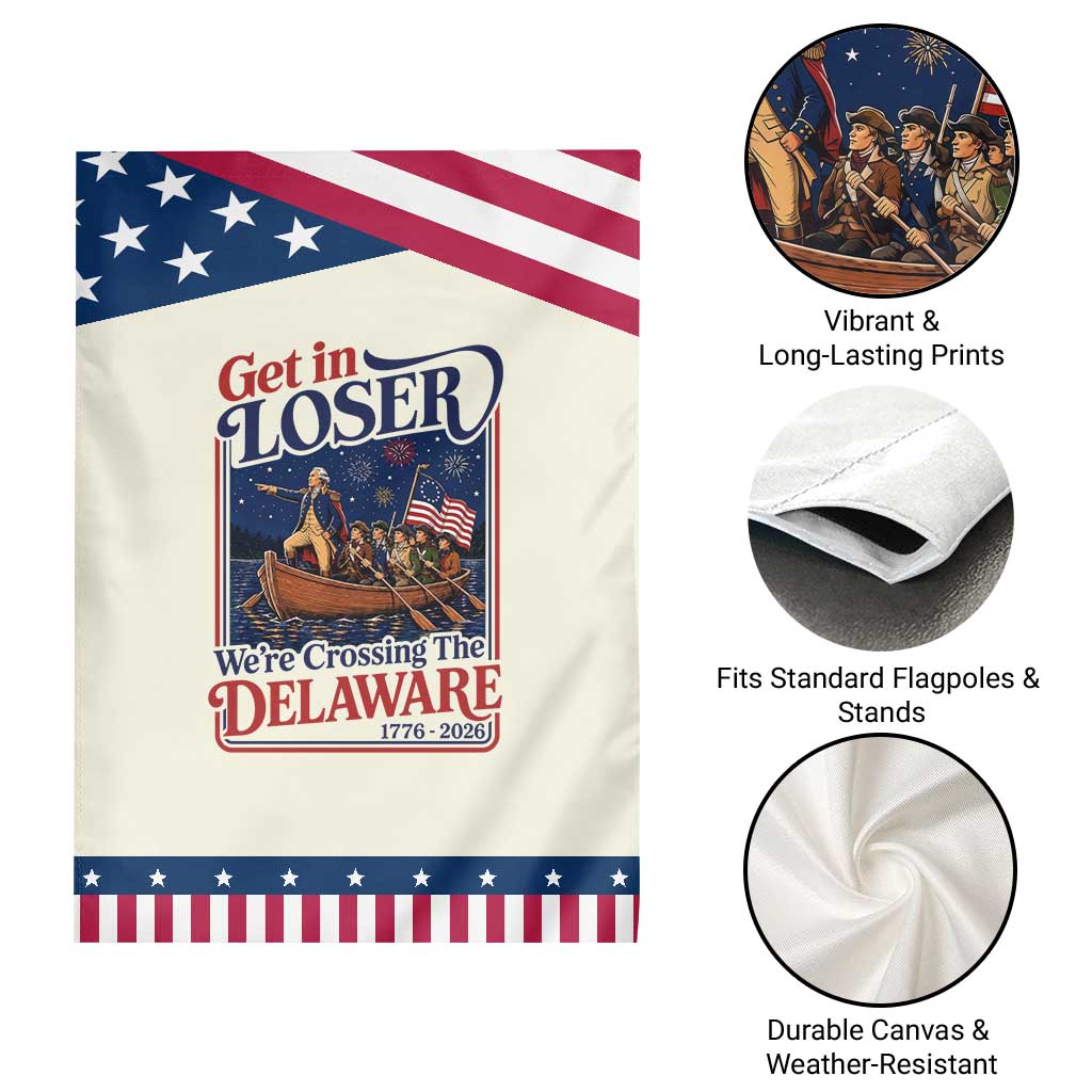 Get In Loser We're Crossing The Delaware 1776 to 2026 Retro Patriotic Garden Flag Funny George Washington Fireworks Semiquincentennial