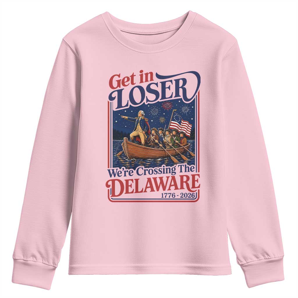 Get In Loser We're Crossing The Delaware 1776 to 2026 Retro Youth Sweatshirt Funny George Washington Patriotic Fireworks Semiquincentennial
