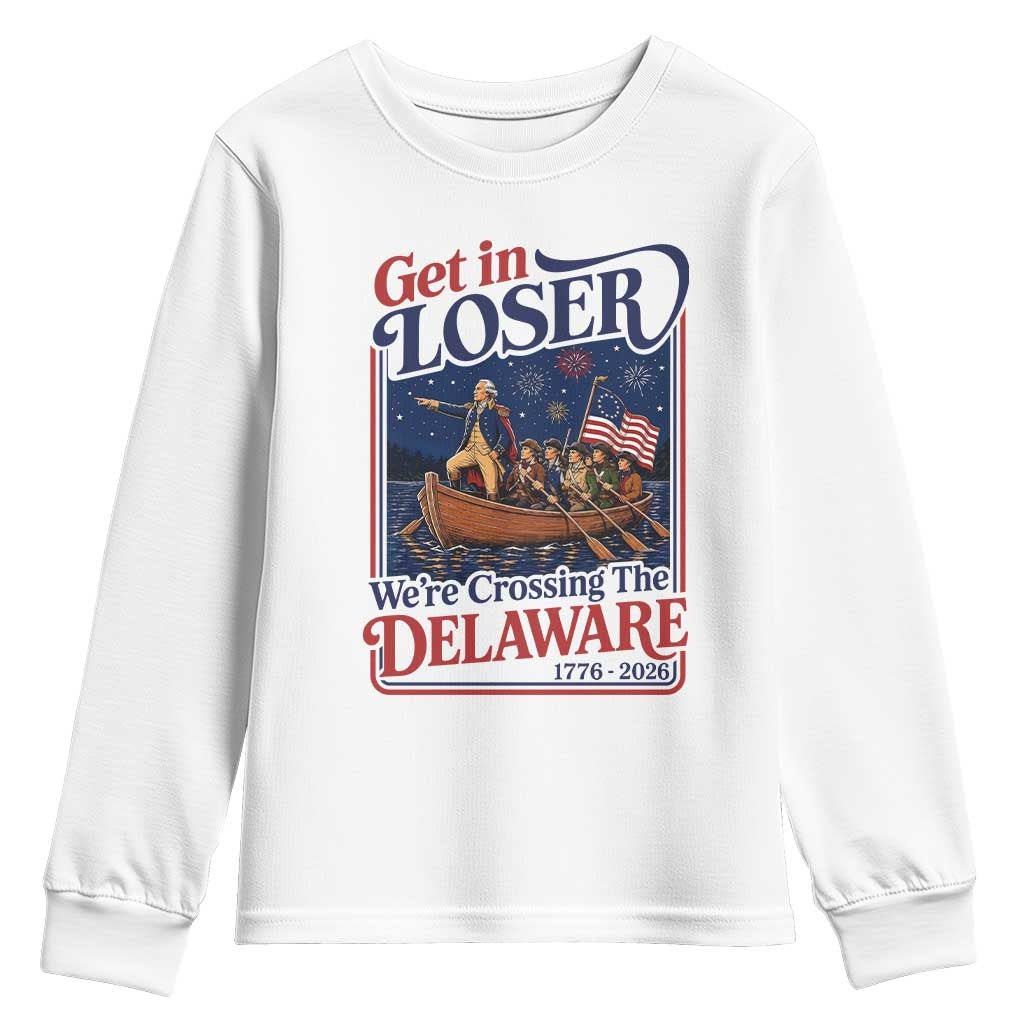 Get In Loser We're Crossing The Delaware 1776 to 2026 Retro Youth Sweatshirt Funny George Washington Patriotic Fireworks Semiquincentennial