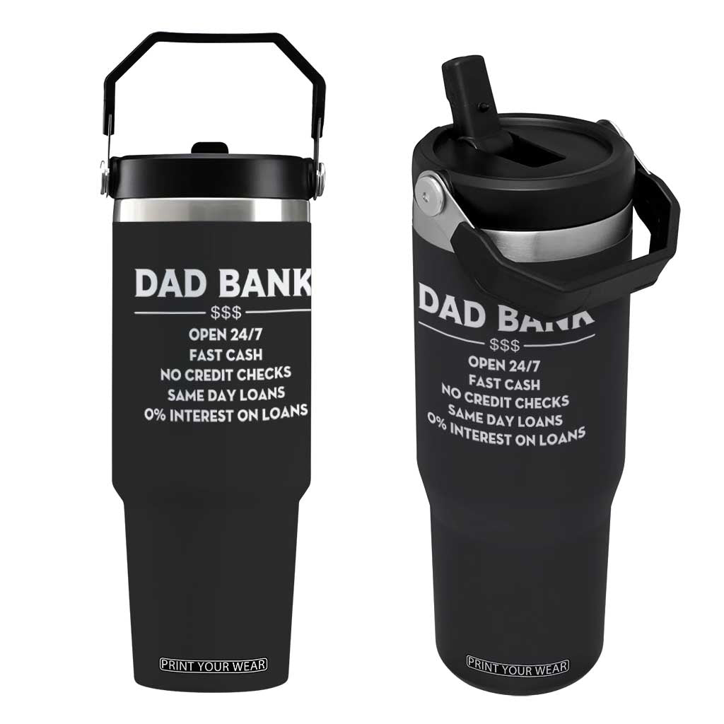 Funny Humor Father Financial Provider Joke Flip Straw Tumbler Dad Bank Open 24/7 Fast Cash No Credit Checks Fathers Day Gag Gift