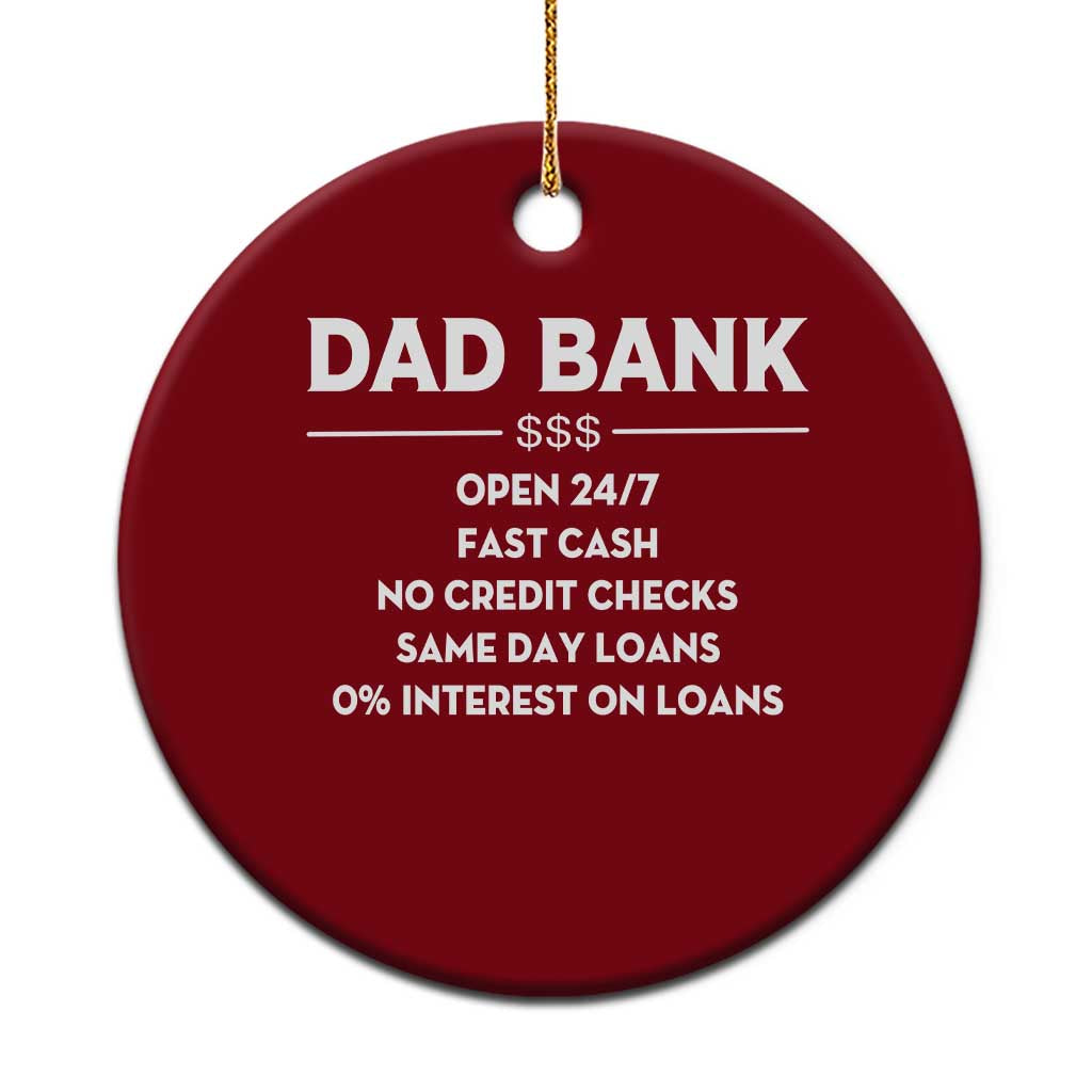 Funny Humor Father Financial Provider Joke Ceramic Ornament Dad Bank Open 24/7 Fast Cash No Credit Checks Fathers Day Gag Gift