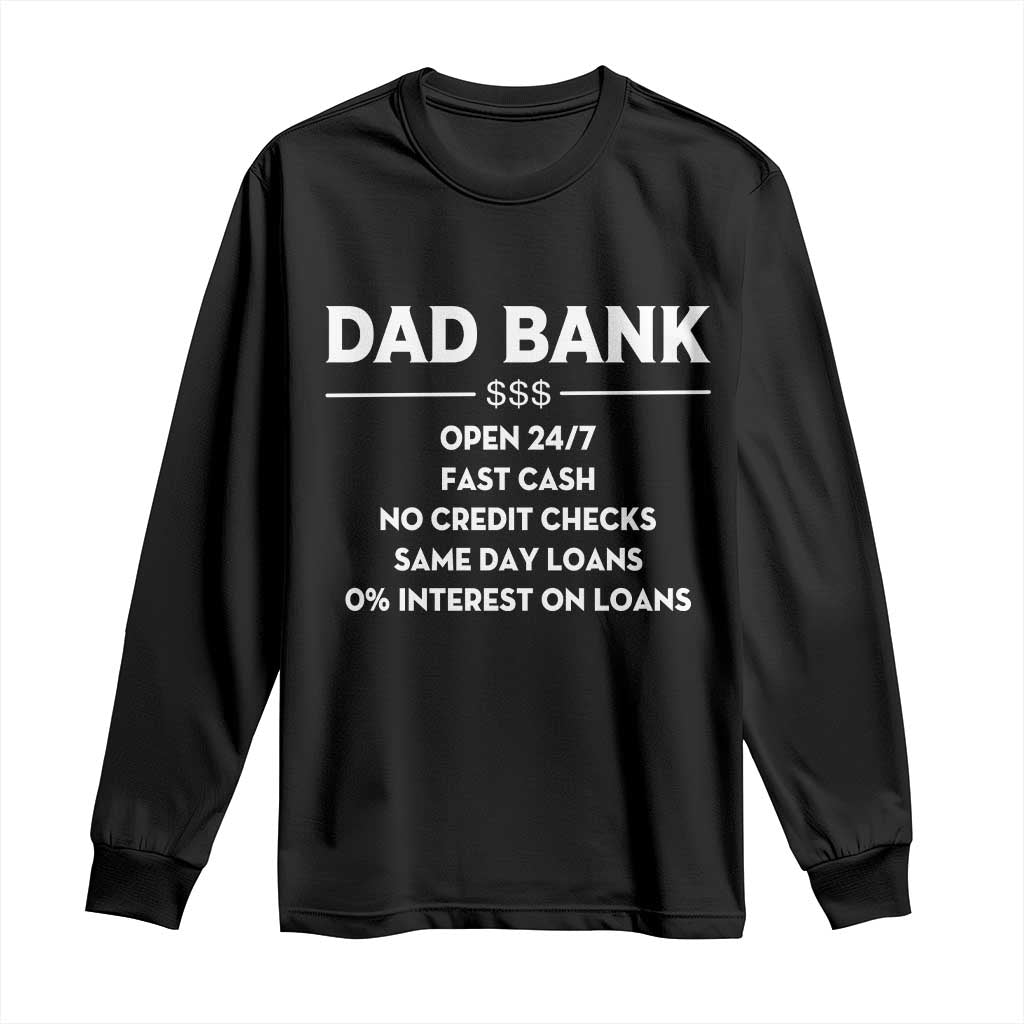 Funny Humor Father Financial Provider Joke Long Sleeve Shirt Dad Bank Open 24/7 Fast Cash No Credit Checks Fathers Day Gag Gift