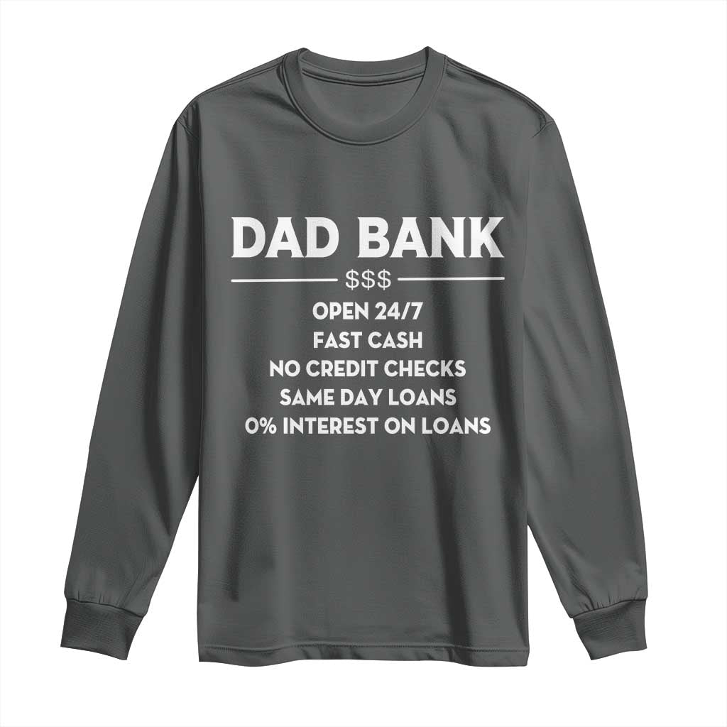 Funny Humor Father Financial Provider Joke Long Sleeve Shirt Dad Bank Open 24/7 Fast Cash No Credit Checks Fathers Day Gag Gift