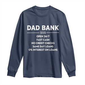Funny Humor Father Financial Provider Joke Long Sleeve Shirt Dad Bank Open 24/7 Fast Cash No Credit Checks Fathers Day Gag Gift
