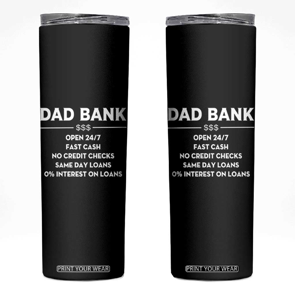 Funny Humor Father Financial Provider Joke Skinny Tumbler Dad Bank Open 24/7 Fast Cash No Credit Checks Fathers Day Gag Gift