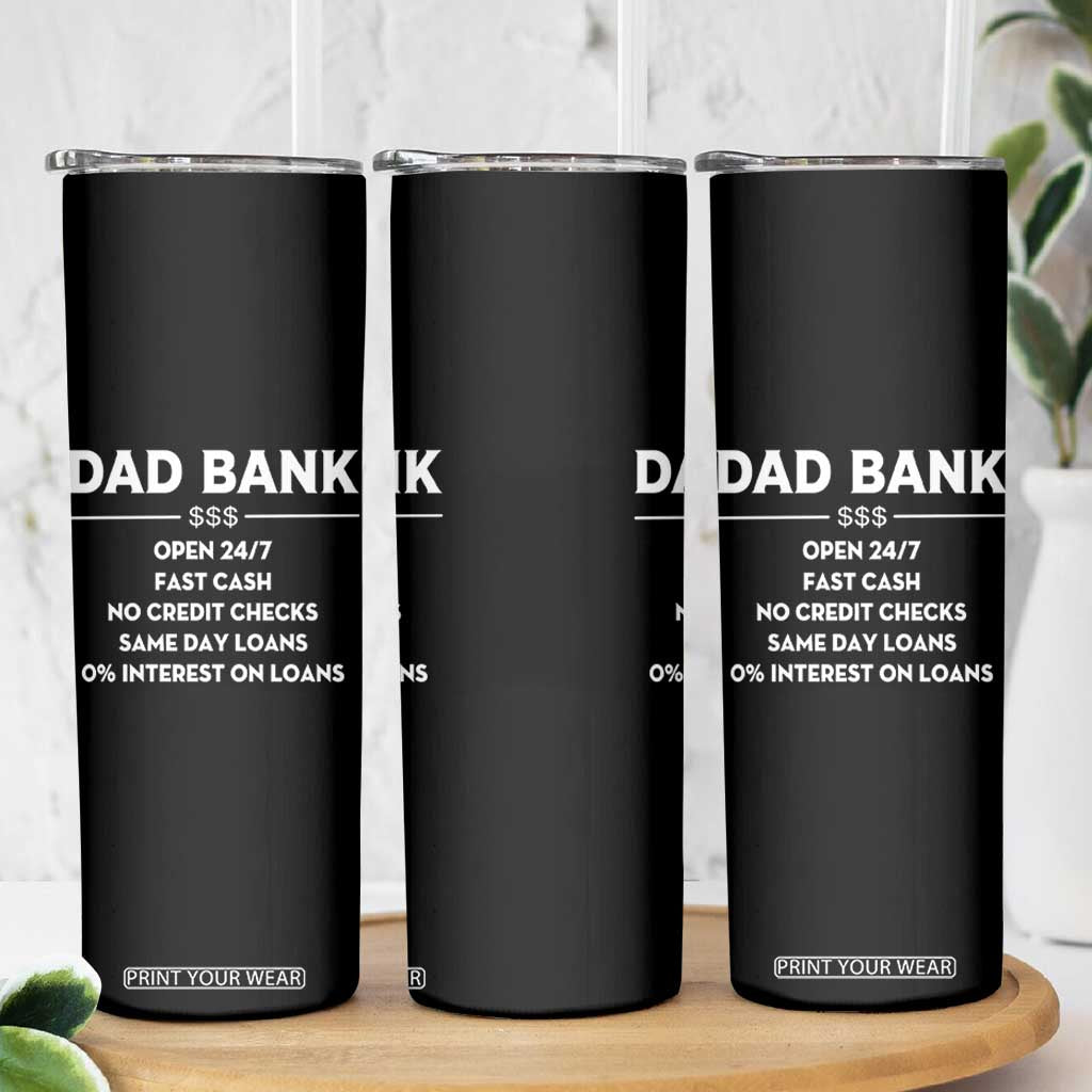 Funny Humor Father Financial Provider Joke Skinny Tumbler Dad Bank Open 24/7 Fast Cash No Credit Checks Fathers Day Gag Gift