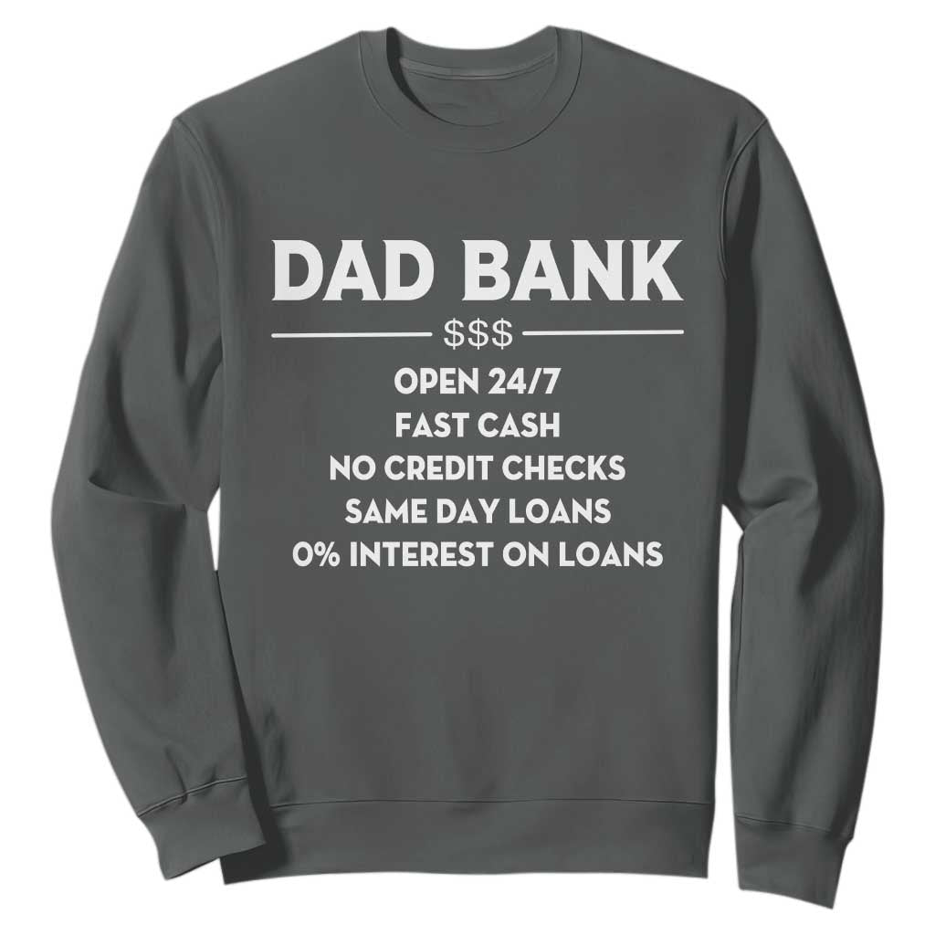 Funny Humor Father Financial Provider Joke Sweatshirt Dad Bank Open 24/7 Fast Cash No Credit Checks Fathers Day Gag Gift