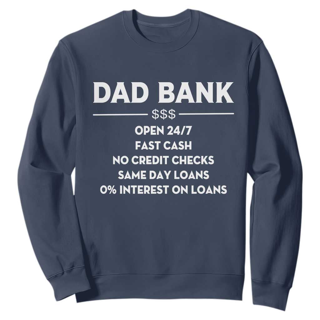 Funny Humor Father Financial Provider Joke Sweatshirt Dad Bank Open 24/7 Fast Cash No Credit Checks Fathers Day Gag Gift