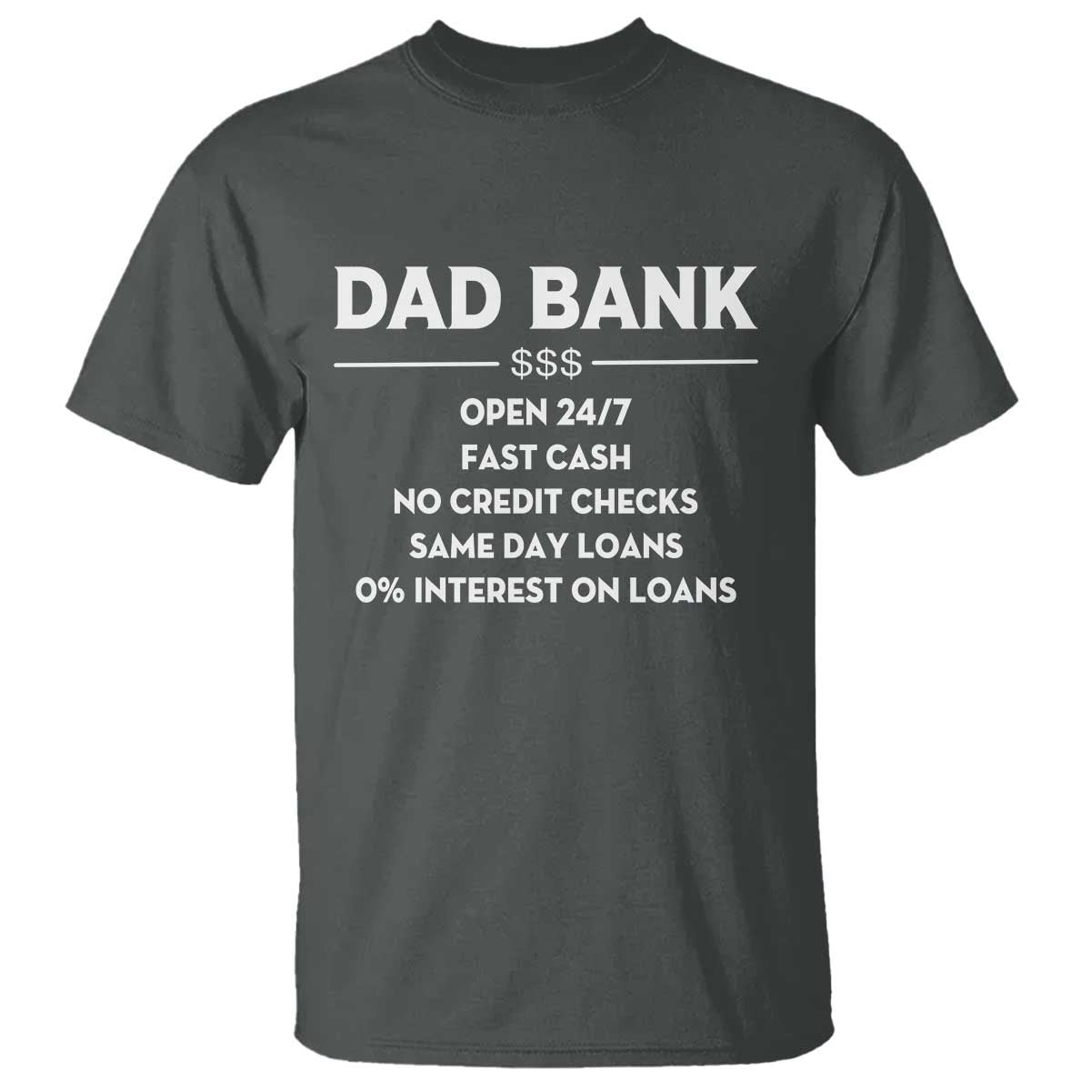 Funny Humor Father Financial Provider Joke T Shirt Dad Bank Open 24/7 Fast Cash No Credit Checks Fathers Day Gag Gift