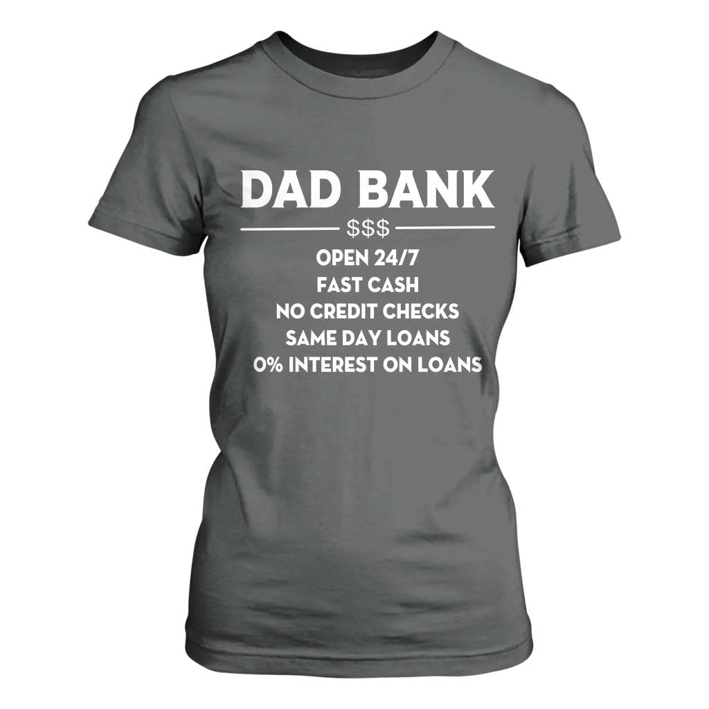 Funny Humor Father Financial Provider Joke T Shirt For Women Dad Bank Open 24/7 Fast Cash No Credit Checks Fathers Day Gag Gift