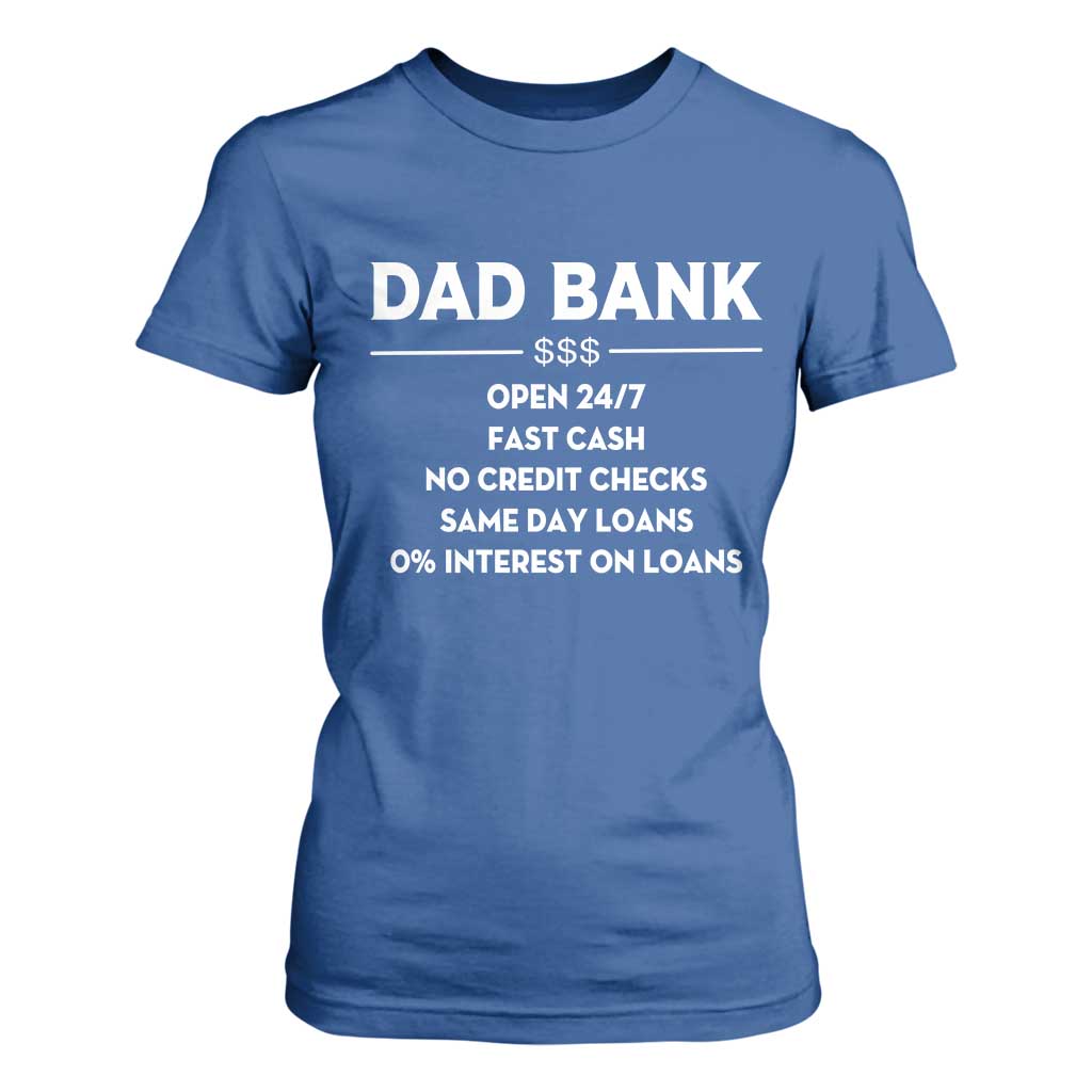 Funny Humor Father Financial Provider Joke T Shirt For Women Dad Bank Open 24/7 Fast Cash No Credit Checks Fathers Day Gag Gift