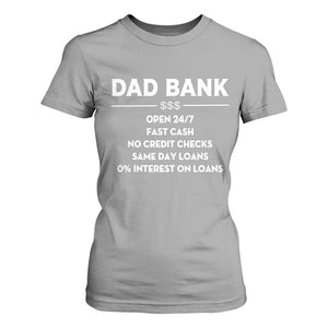Funny Humor Father Financial Provider Joke T Shirt For Women Dad Bank Open 24/7 Fast Cash No Credit Checks Fathers Day Gag Gift