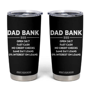 Funny Humor Father Financial Provider Joke Tumbler Cup Dad Bank Open 24/7 Fast Cash No Credit Checks Fathers Day Gag Gift