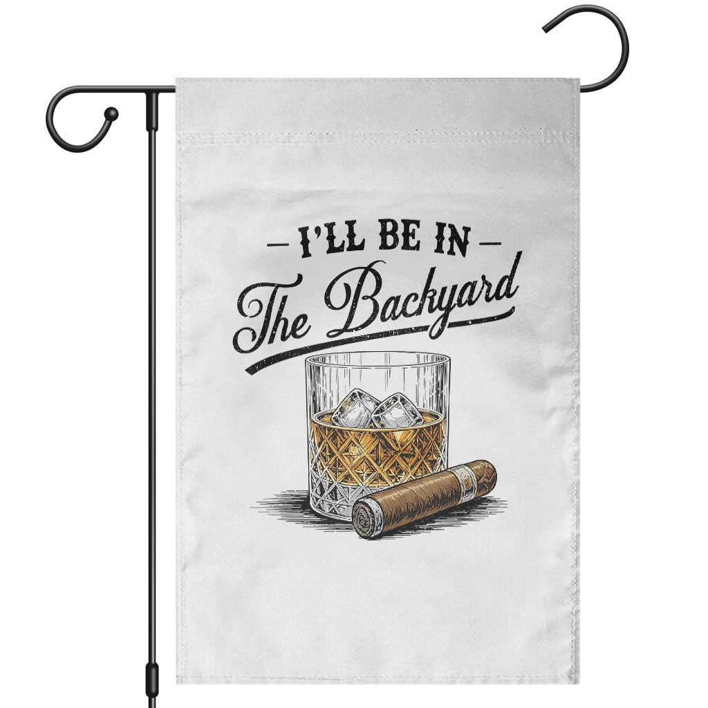 Whiskey Glass and Cigar I Will Be In The Backyard Garden Flag Vintage Bourbon Lover Relaxing Fathers Day Gift for Men TS02 White Print Your Wear