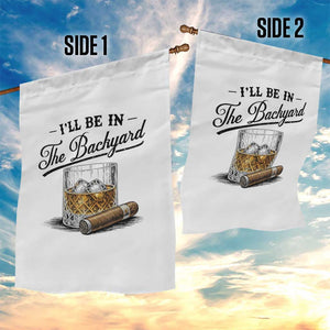 Whiskey Glass and Cigar I Will Be In The Backyard Garden Flag Vintage Bourbon Lover Relaxing Fathers Day Gift for Men