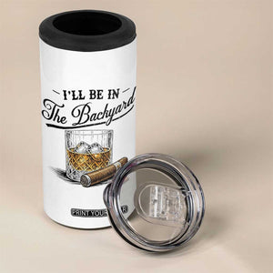 Whiskey Glass and Cigar I Will Be In The Backyard 4 in 1 Can Cooler Tumbler Vintage Bourbon Lover Relaxing Fathers Day Gift for Men