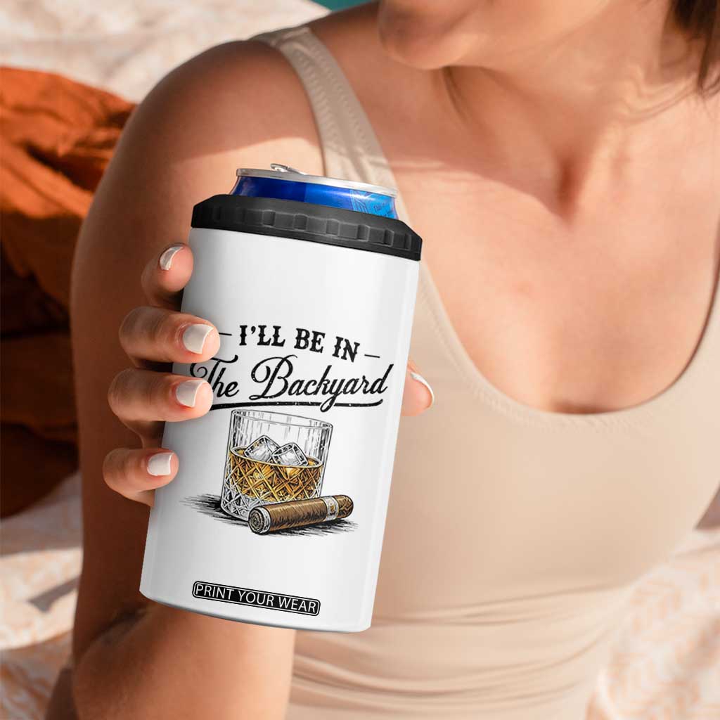 Whiskey Glass and Cigar I Will Be In The Backyard 4 in 1 Can Cooler Tumbler Vintage Bourbon Lover Relaxing Fathers Day Gift for Men