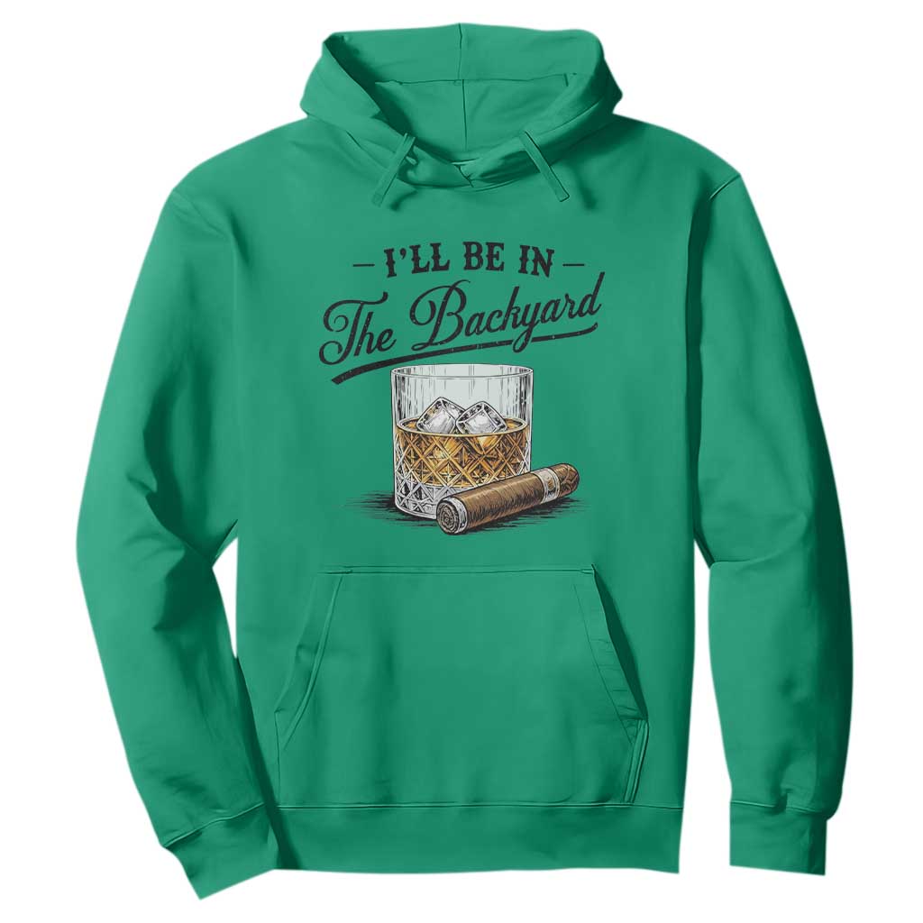 Whiskey Glass and Cigar I Will Be In The Backyard Hoodie Vintage Bourbon Lover Relaxing Fathers Day Gift for Men