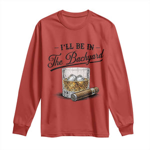 Whiskey Glass and Cigar I Will Be In The Backyard Long Sleeve Shirt Vintage Bourbon Lover Relaxing Fathers Day Gift for Men