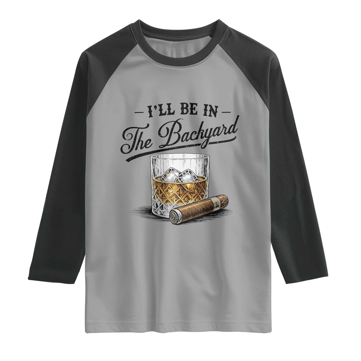 Whiskey Glass and Cigar I Will Be In The Backyard Raglan Shirt Vintage Bourbon Lover Relaxing Fathers Day Gift for Men