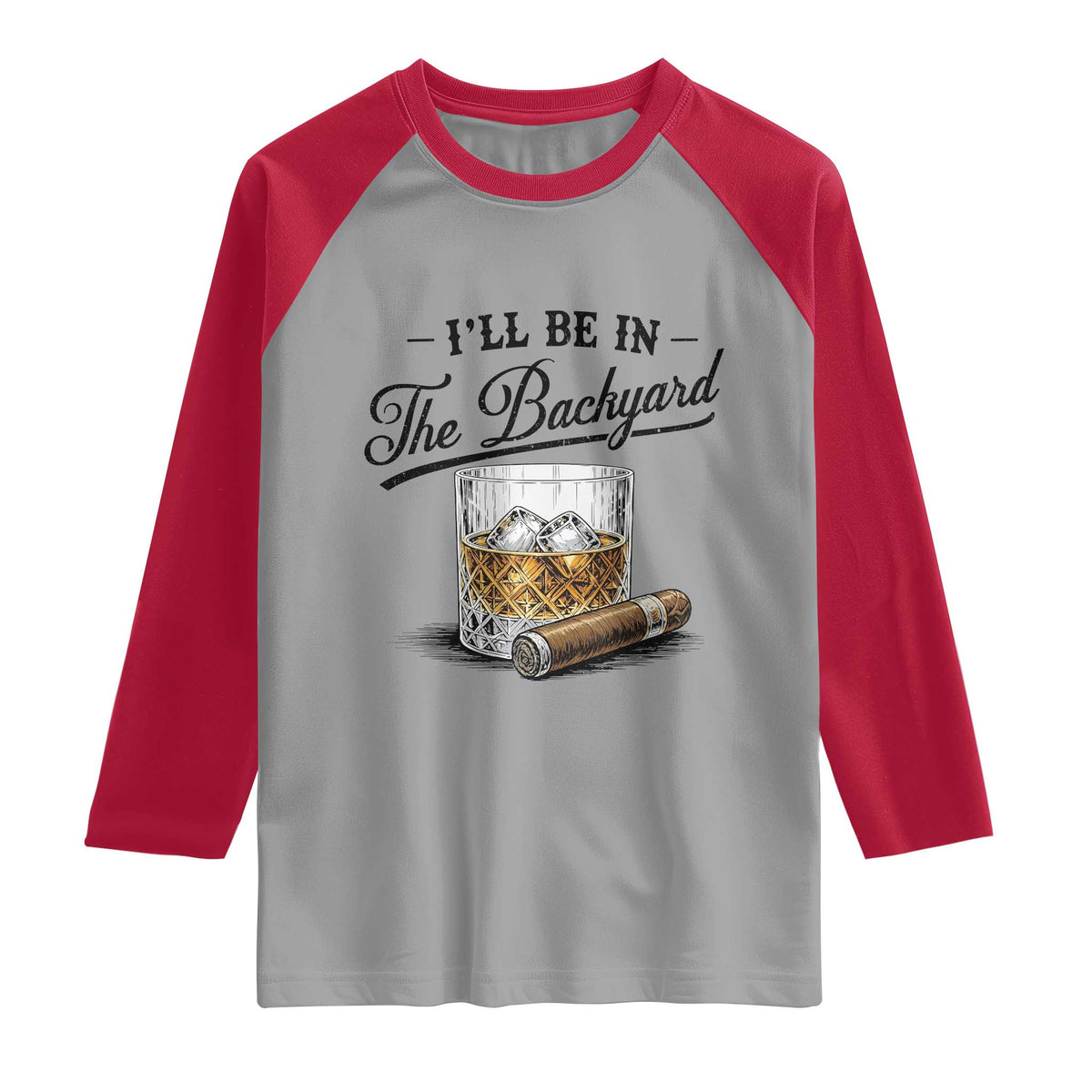 Whiskey Glass and Cigar I Will Be In The Backyard Raglan Shirt Vintage Bourbon Lover Relaxing Fathers Day Gift for Men