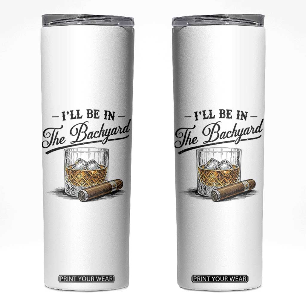Whiskey Glass and Cigar I Will Be In The Backyard Skinny Tumbler Vintage Bourbon Lover Relaxing Fathers Day Gift for Men