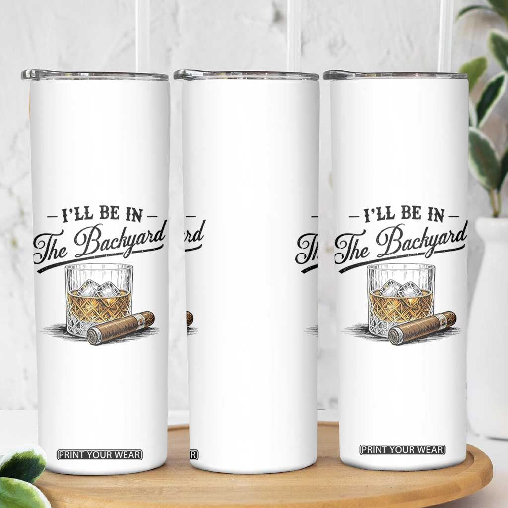 Whiskey Glass and Cigar I Will Be In The Backyard Skinny Tumbler Vintage Bourbon Lover Relaxing Fathers Day Gift for Men