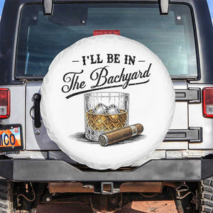 Whiskey Glass and Cigar I Will Be In The Backyard Spare Tire Cover Vintage Bourbon Lover Relaxing Fathers Day Gift for Men