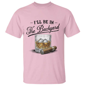 Whiskey Glass and Cigar I Will Be In The Backyard T Shirt Vintage Bourbon Lover Relaxing Fathers Day Gift for Men