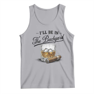 Whiskey Glass and Cigar I Will Be In The Backyard Tank Top Vintage Bourbon Lover Relaxing Fathers Day Gift for Men