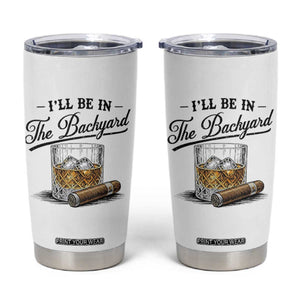 Whiskey Glass and Cigar I Will Be In The Backyard Tumbler Cup Vintage Bourbon Lover Relaxing Fathers Day Gift for Men