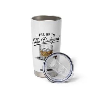 Whiskey Glass and Cigar I Will Be In The Backyard Tumbler Cup Vintage Bourbon Lover Relaxing Fathers Day Gift for Men