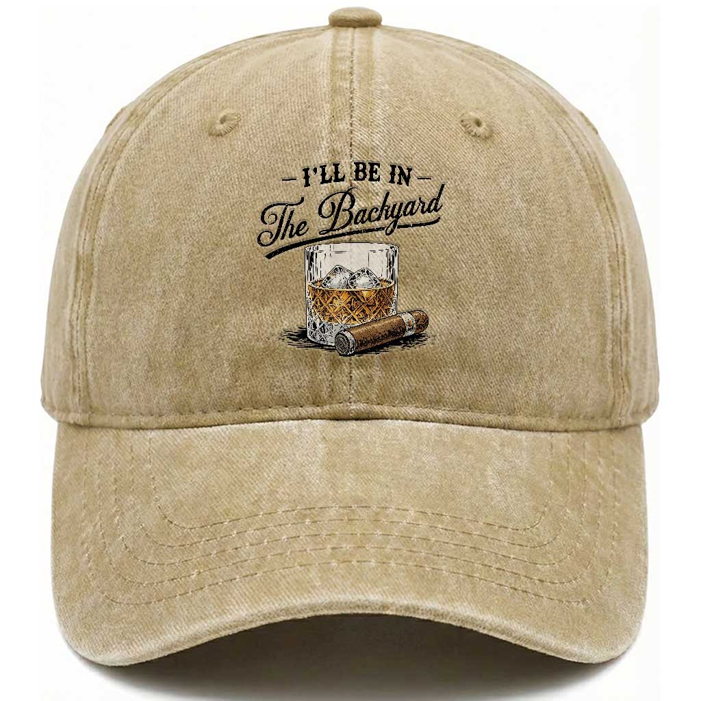 Whiskey Glass and Cigar I Will Be In The Backyard Washed Cotton Baseball Cap Vintage Bourbon Lover Relaxing Fathers Day Gift for Men