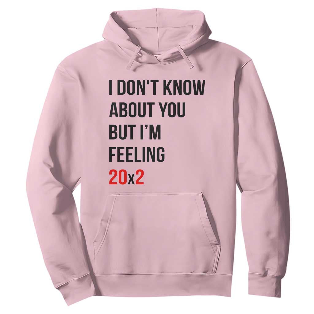 Funny 40th Birthday Pop Culture Lyric Parody Hoodie Im Feeling 20x2 40 Years Old Milestone Bday Gag Gift