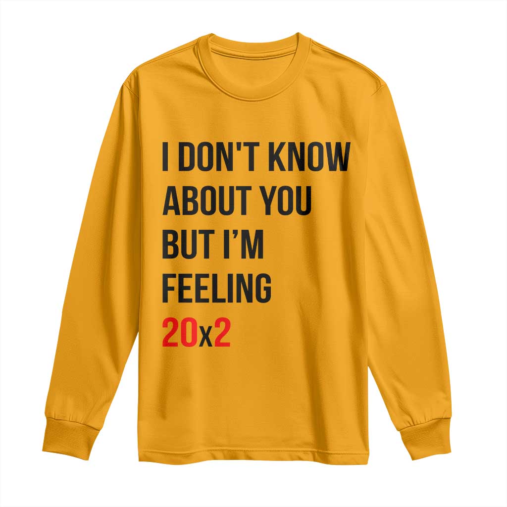 Funny 40th Birthday Pop Culture Lyric Parody Long Sleeve Shirt Im Feeling 20x2 40 Years Old Milestone Bday Gag Gift
