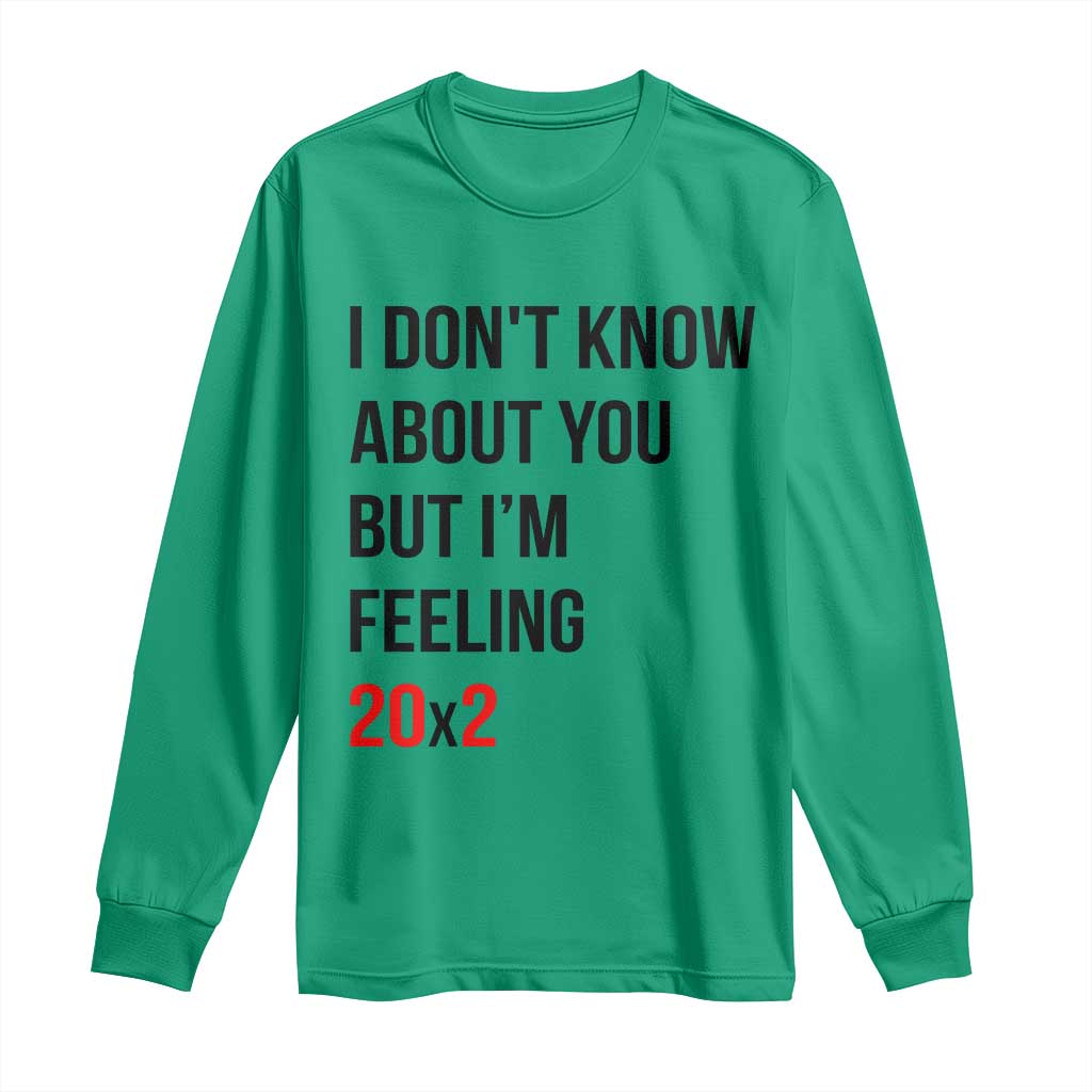 Funny 40th Birthday Pop Culture Lyric Parody Long Sleeve Shirt Im Feeling 20x2 40 Years Old Milestone Bday Gag Gift