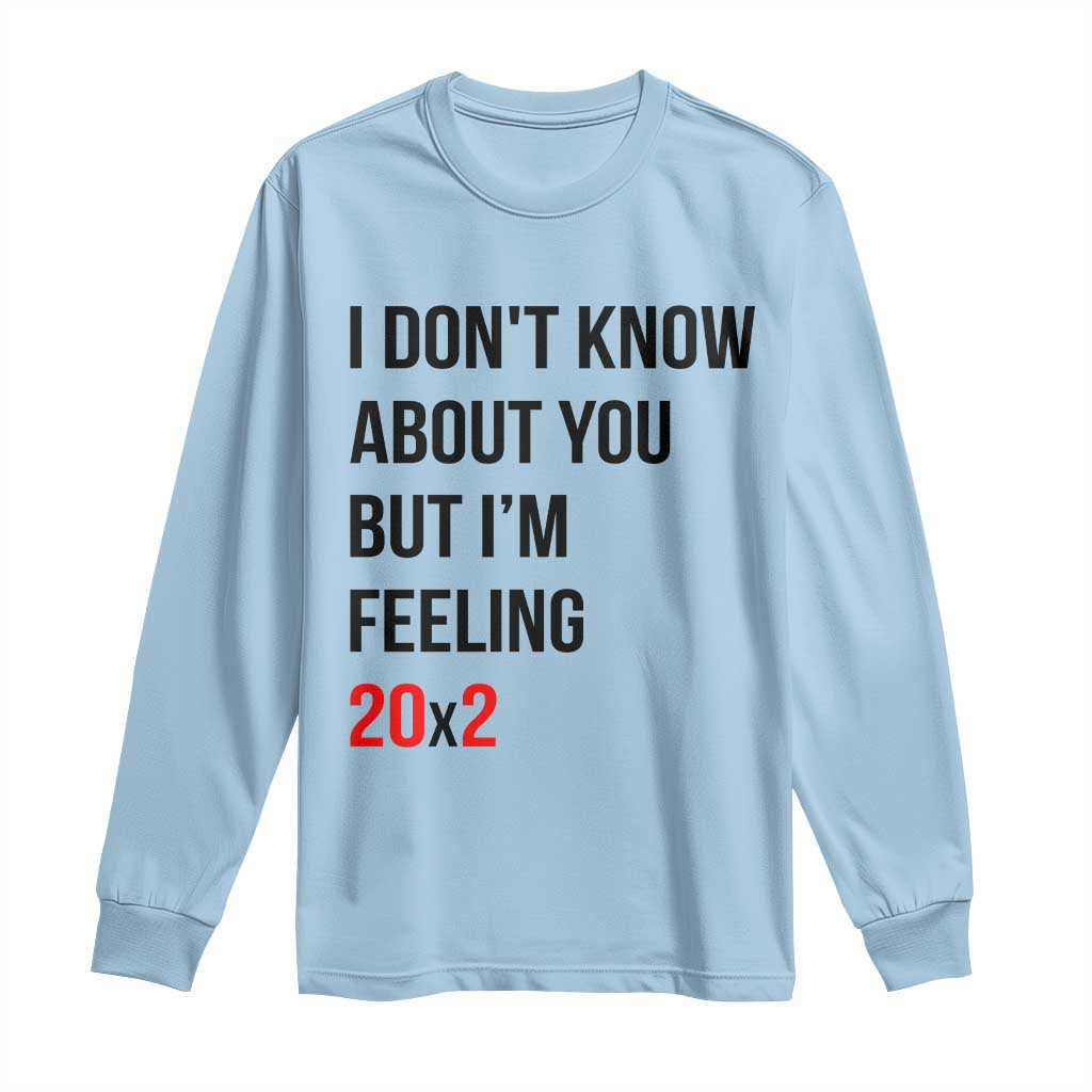 Funny 40th Birthday Pop Culture Lyric Parody Long Sleeve Shirt Im Feeling 20x2 40 Years Old Milestone Bday Gag Gift