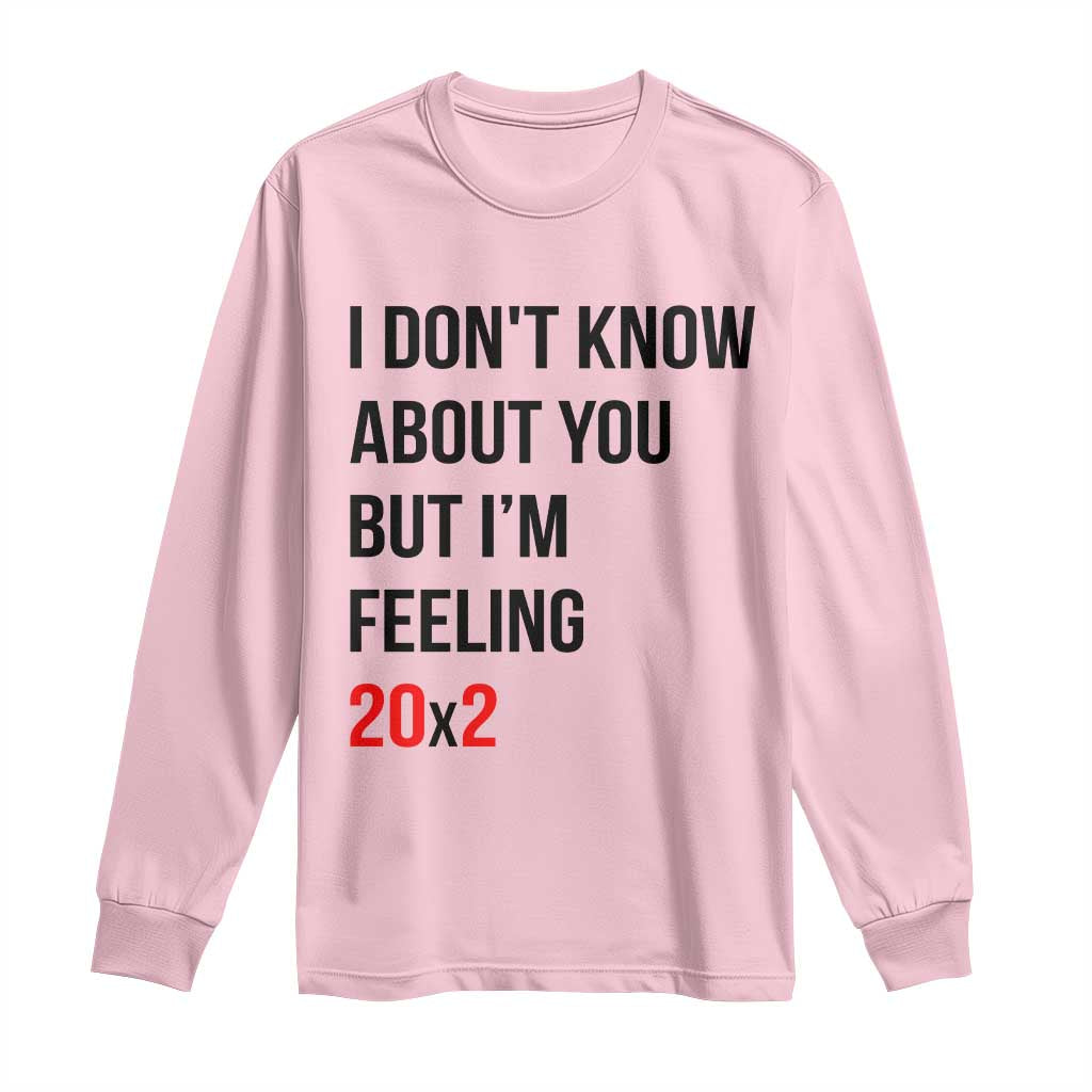 Funny 40th Birthday Pop Culture Lyric Parody Long Sleeve Shirt Im Feeling 20x2 40 Years Old Milestone Bday Gag Gift