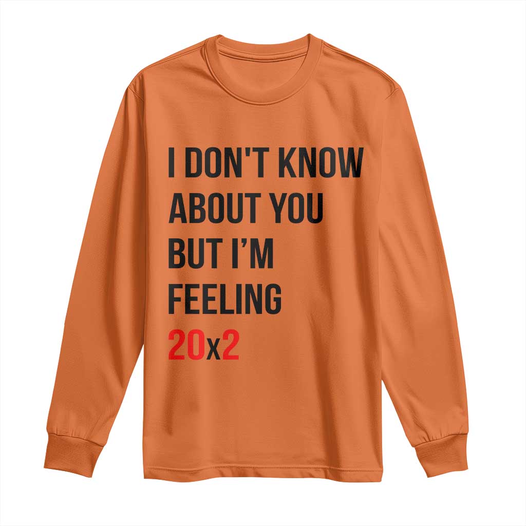 Funny 40th Birthday Pop Culture Lyric Parody Long Sleeve Shirt Im Feeling 20x2 40 Years Old Milestone Bday Gag Gift